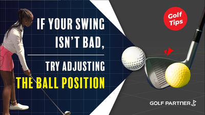 It’s Not Your Swing, but your ball position!